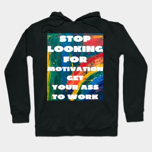 Stop looking for motivation Hoodie